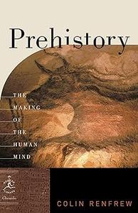 Prehistory The Making of the Human Mind (Modern Library Chronicles)