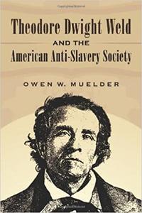 Theodore Dwight Weld and the American Anti–Slavery Society