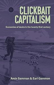 Clickbait capitalism Economies of desire in the twenty–first century
