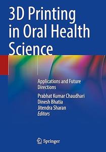 3D Printing in Oral Health Science Applications and Future Directions (2024)