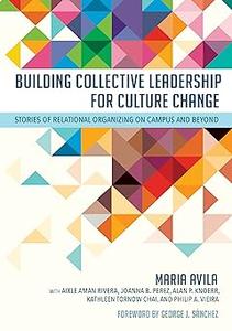 Building Collective Leadership for Culture Change Stories of Relational Organizing on Campus and Beyond
