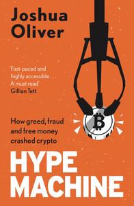 Hype Machine How Greed, Fraud and Free Money Crashed Crypto