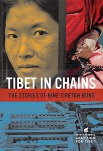 Tibet in Chains The Stories of Nine Tibetan Nuns
