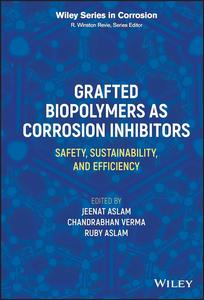 Grafted Biopolymers as Corrosion Inhibitors Safety, Sustainability, and Efficiency (Wiley Series in Corrosion)