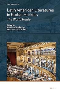 Latin American Literatures in Global Markets The World Inside