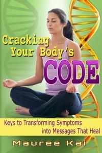 Cracking your Body's Code  Keys to Transforming Symptoms into Messages That Heal