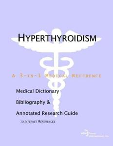 Hyperthyroidism a Medical Dictionary, Bibliography, and Annotated Research Guide to Internet References