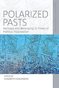 Polarized Pasts Heritage and Belonging in Times of Political Polarization