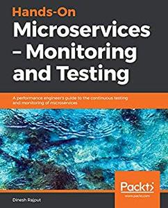 Hands–On Microservices – Monitoring and Testing A performance engineer's guide to the continuous testing (2024)