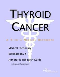 Thyroid Cancer a Medical Dictionary, Bibliography, and Annotated Research Guide to Internet References