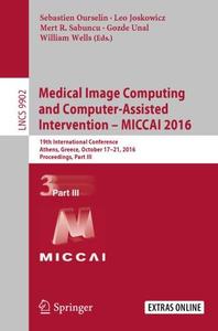 Medical image computing and computer–assisted intervention –– MICCAI 2016 19th International Conference, Athens, Greece, Octob