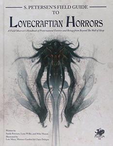 S. Petersen's Field Guide to Lovecraftian Horrors A Field Observer's Handbook of Preternatural Entities and Beings from Beyond