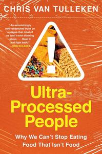 Ultra–Processed People The Food We Eat That Isn't Food and Why We Can't Stop