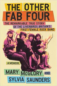 The Other Fab Four The Remarkable True Story of the Liverbirds, Britain’s First Female Rock Band