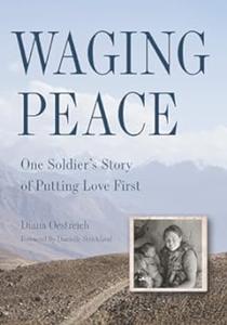Waging Peace One Soldier's Story of Putting Love First