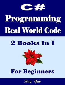 C# Programming, Real World Code & Explanations, For Beginners