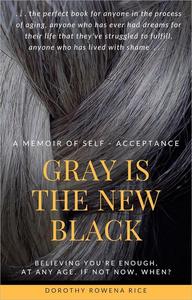 Gray Is the New Black A Memoir of Self Acceptance