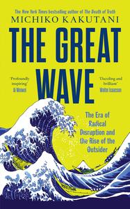The Great Wave The Era of Radical Disruption and the Rise of the Outsider, UK Edition