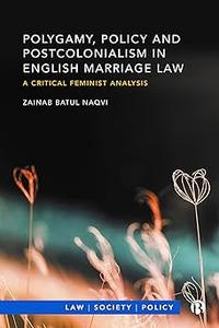 Polygamy, Policy and Postcolonialism in English Marriage Law A Critical Feminist Analysis