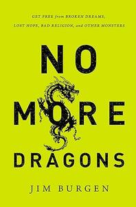 No More Dragons Get Free from Broken Dreams, Lost Hope, Bad Religion, and Other Monsters