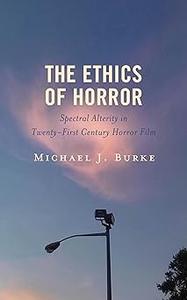 The Ethics of Horror Spectral Alterity in Twenty–First–Century Horror Film