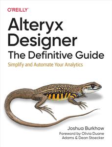 Alteryx Designer The Definitive Guide Simplify and Automate Your Analytics
