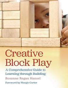 Creative Block Play A Comprehensive Guide to Learning through Building