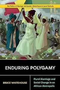 Enduring Polygamy Plural Marriage and Social Change in an African Metropolis
