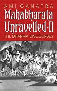 Mahabharata Unravelled – II The Dharma Discourses