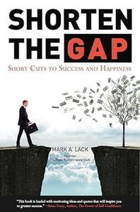 Shorten The Gap – Short Cuts To Success And Happiness