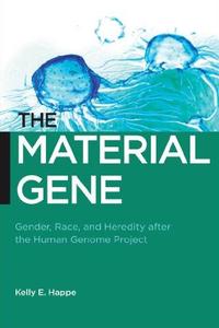 The Material Gene Gender, Race, and Heredity after the Human Genome Project