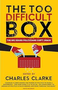 The 'Too Difficult' Box The Big Issues Politicians Can't Crack