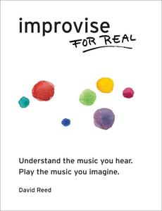 Improvise for Real The Complete Method for All Instruments