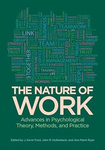 The Nature of Work Advances in Psychological Theory, Methods,and Practice