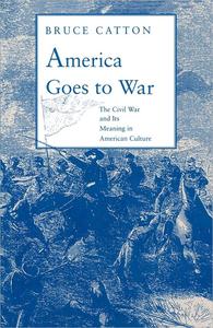 America Goes to War The Civil War and Its Meaning in American Culture