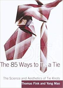 The 85 Ways to Tie a Tie The Science and Aesthetics of Tie Knots