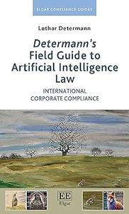 Determann's Field Guide to Artificial Intelligence Law International Corporate Compliance