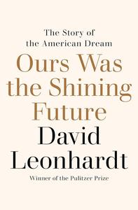 Ours Was the Shining Future The Story of the American Dream