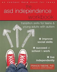The ASD Independence Workbook Transition Skills for Teens and Young Adults with Autism