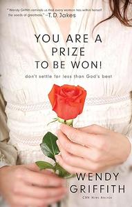 You Are A Prize To Be Won! Don't Settle For Less Than God's Best