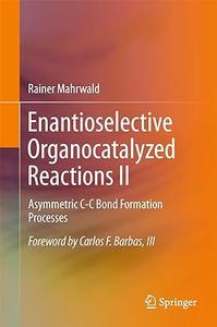 Enantioselective Organocatalyzed Reactions II Asymmetric C–C Bond Formation Processes (2024)