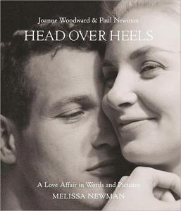 Head Over Heels Joanne Woodward and Paul Newman A Love Affair in Words and Pictures
