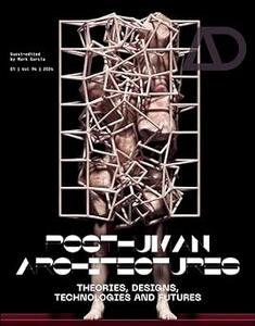 Posthuman Architectures Theories, Designs, Technologies and Futures