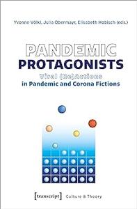 Pandemic Protagonists Viral (Re)Actions in Pandemic and Corona Fictions