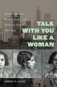 Talk with You Like a Woman African American Women, Justice, and Reform in New York, 1890–1935
