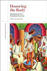 Honoring the Body Meditations on a Christian Practice (The Practices of Faith Series)