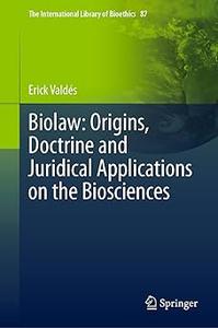 Biolaw Origins, Doctrine and Juridical Applications on the Biosciences
