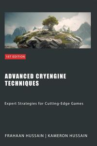 Advanced CryEngine Techniques Expert Strategies for Cutting–Edge Games