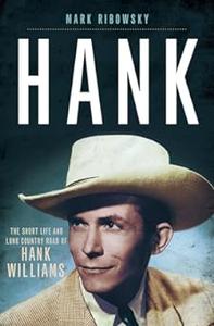 Hank The Short Life and Long Country Road of Hank Williams