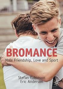 Bromance Male Friendship, Love and Sport